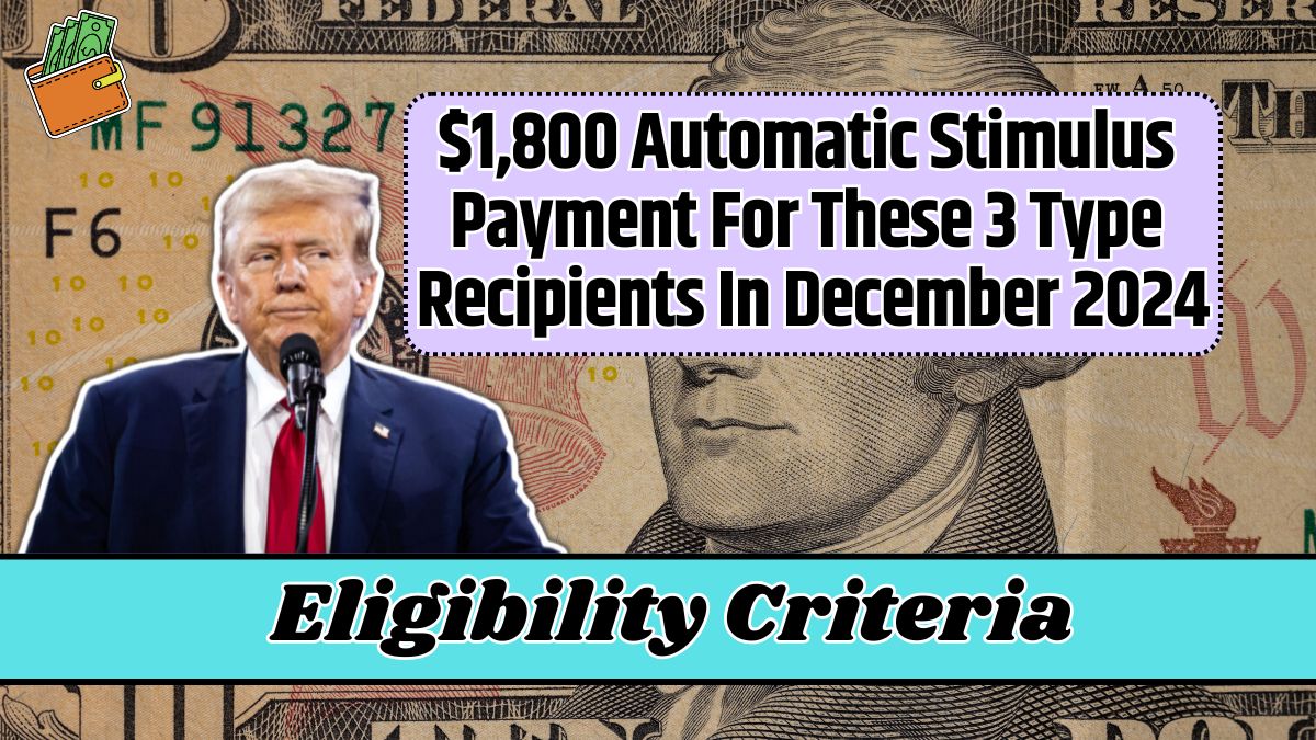 $1,800 Automatic Stimulus Payment For These 3 Type Recipients In December 2024