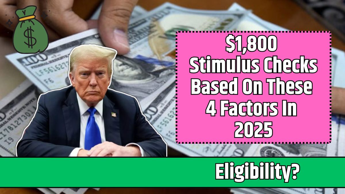 1,800 Stimulus Checks Based On These 4 Factors In 2025 Know