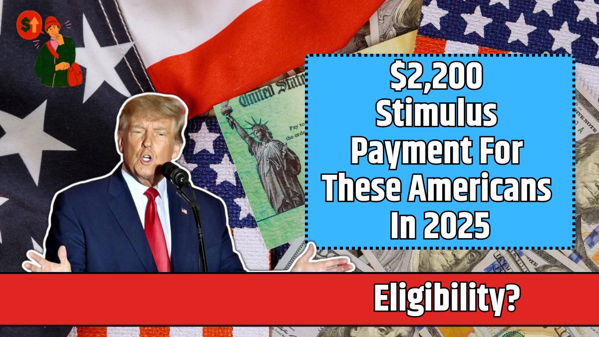 $2,200 Stimulus Payment For These Americans In 2025