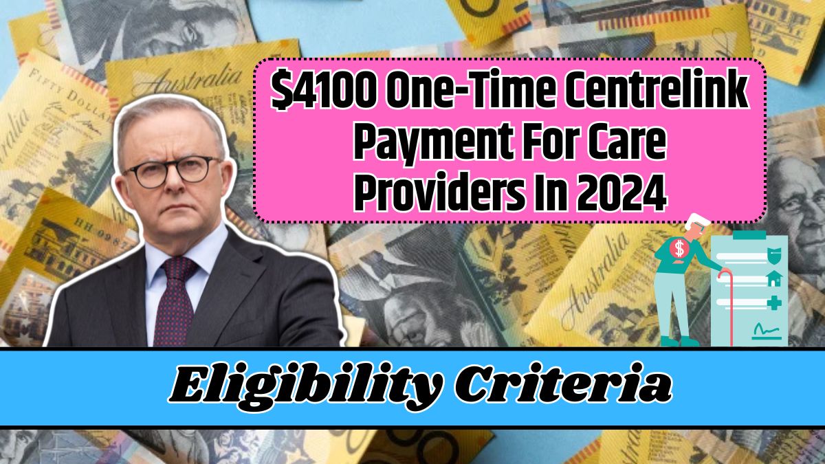 $4100 One-Time Centrelink Payment For Care Providers In 2024