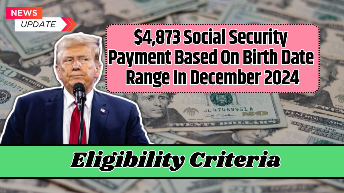 4,873 Social Security Payment Based On Birth Date Range In December