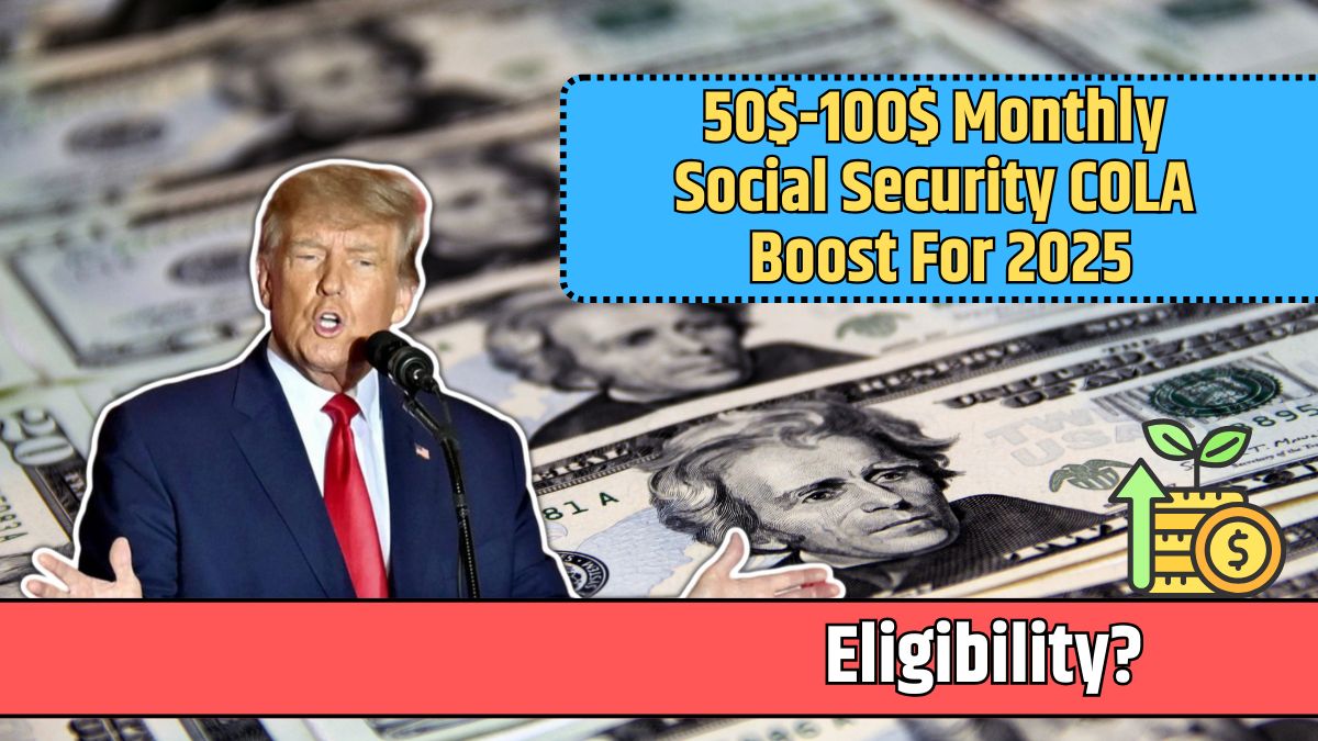 50$-100$ Monthly Social Security COLA Boost For 2025