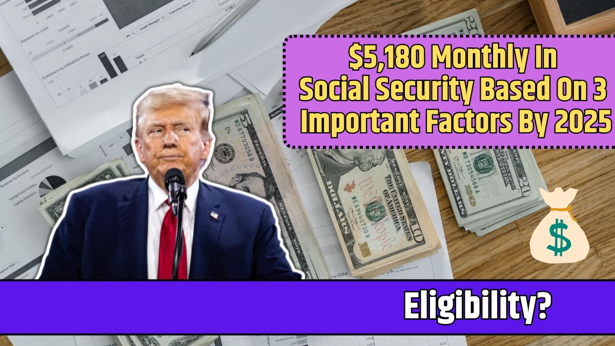 $5,180 Monthly In Social Security Based On 3 Important Factors By 2025