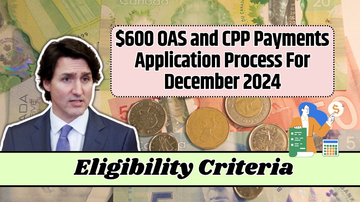 $600 OAS and CPP Payments Application Process For December 2024