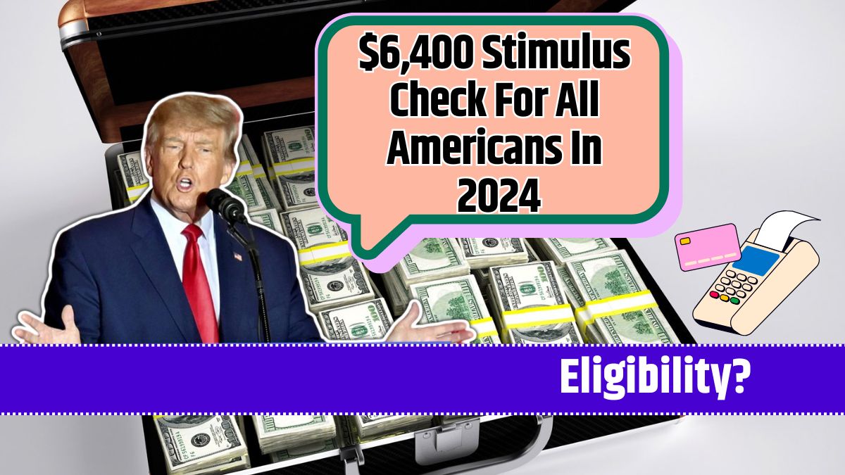 $6,400 Stimulus Check For All Americans In 2024