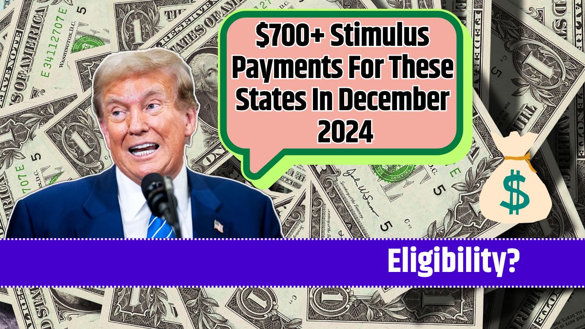 $700+ Stimulus Payments For These States In December 2024