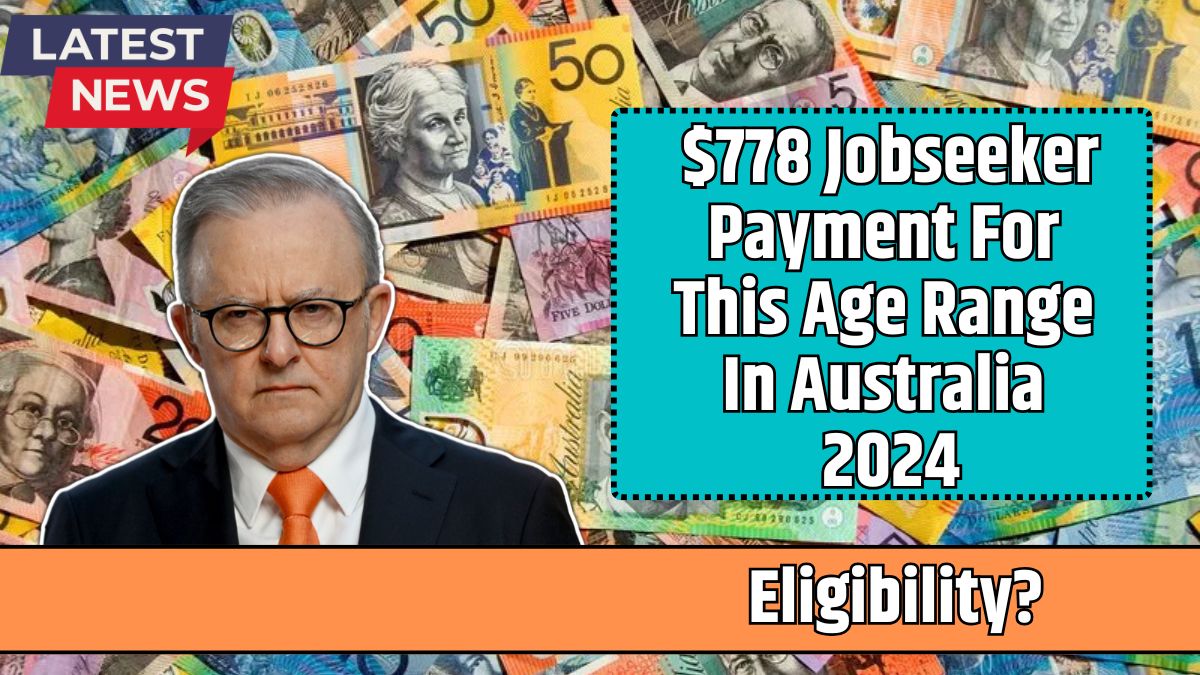 $778 Jobseeker Payment For This Age Range In Australia 2024