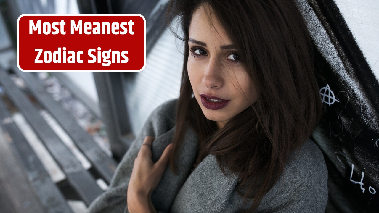 Top 3 Most Meanest Zodiac Signs