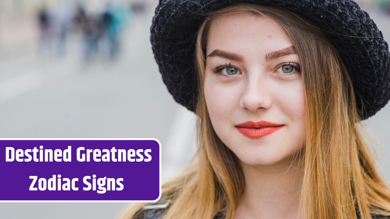 Top 3 Most Zodiac Signs for Destined Greatness