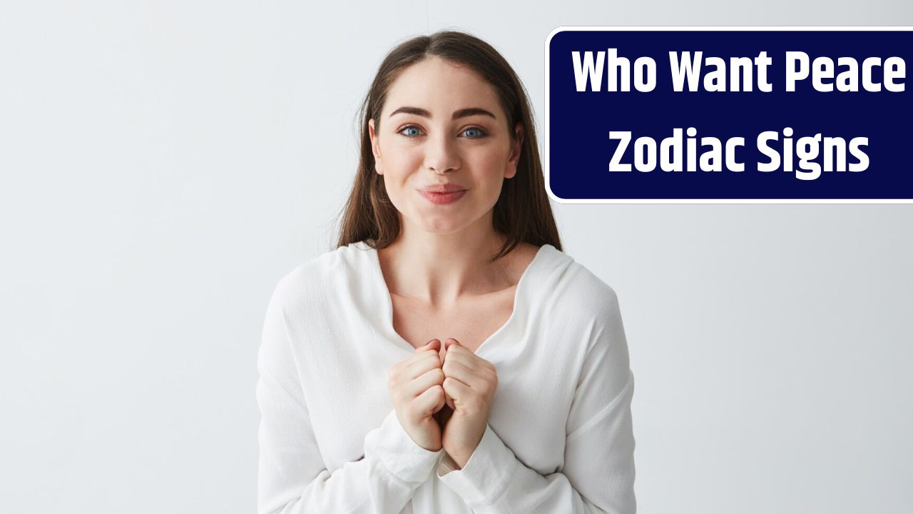 Top 4 Zodiac Signs Who Want Peace