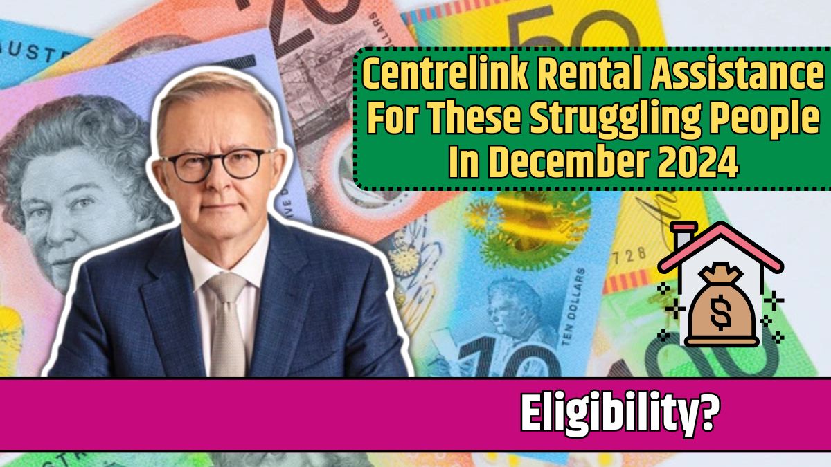 Centrelink Rental Assistance For These Struggling People In December 2024