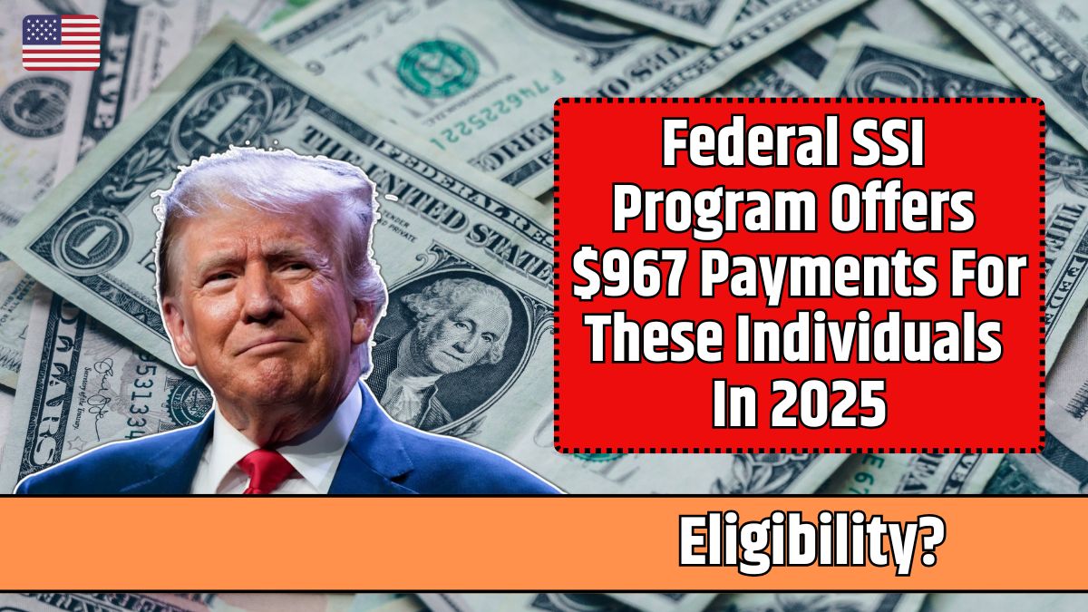 Federal SSI Program Offers $967 Payments For These Individuals In 2025