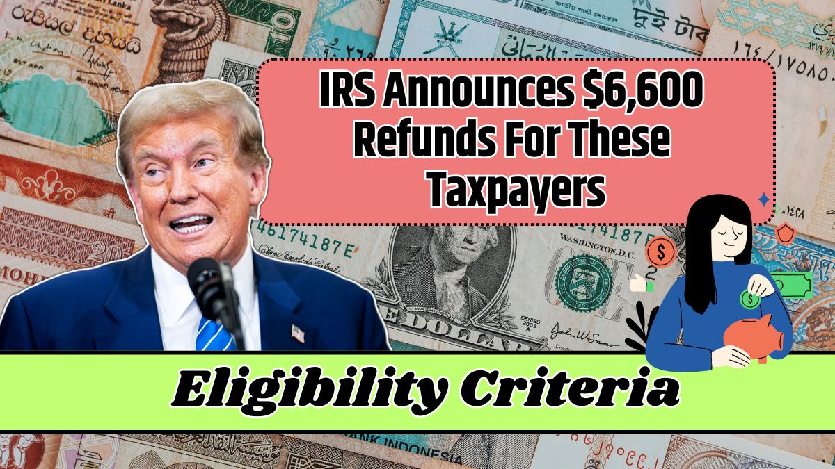 IRS Announces $6,600 Refunds For These Taxpayers