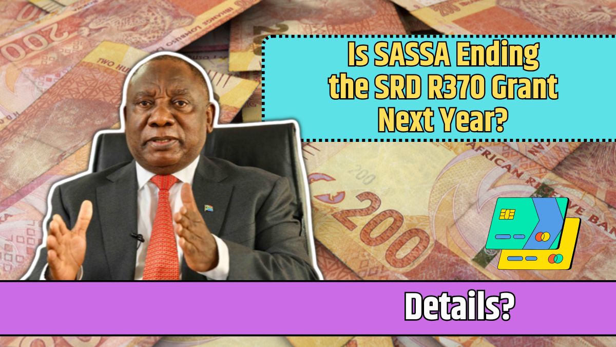 Is SASSA Ending the SRD R370 Grant Next Year?