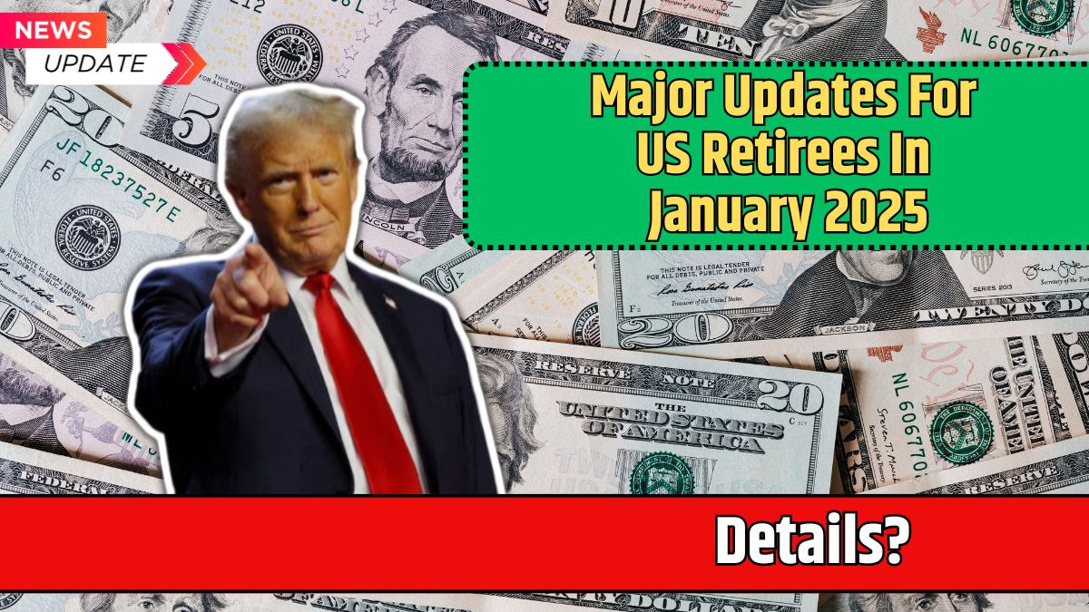 Major Updates For US Retirees In January 2025