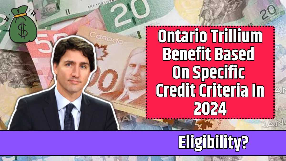 Ontario Trillium Benefit Based On Specific Credit Criteria In 2024