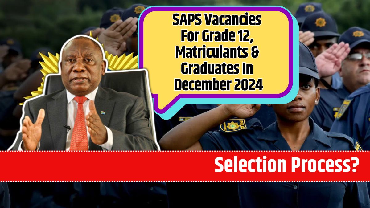 SAPS Vacancies For Grade 12, Matriculants & Graduates In December 2024