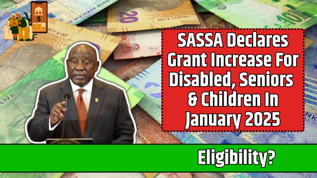 SASSA Declares Grant Increase For Disabled, Seniors & Children In January 2025