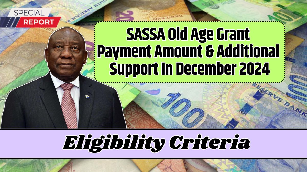 SASSA Old Age Grant Payment Amount & Additional Support In December 2024