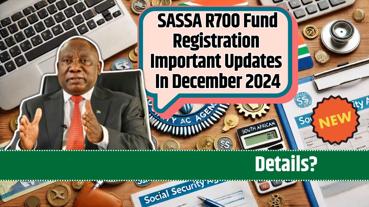 SASSA R700 Fund Registration Important Updates In December 2024