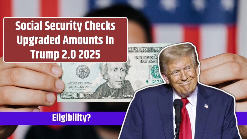 Social Security Checks Upgraded Amounts In Trump 2.0 2025 Know Key