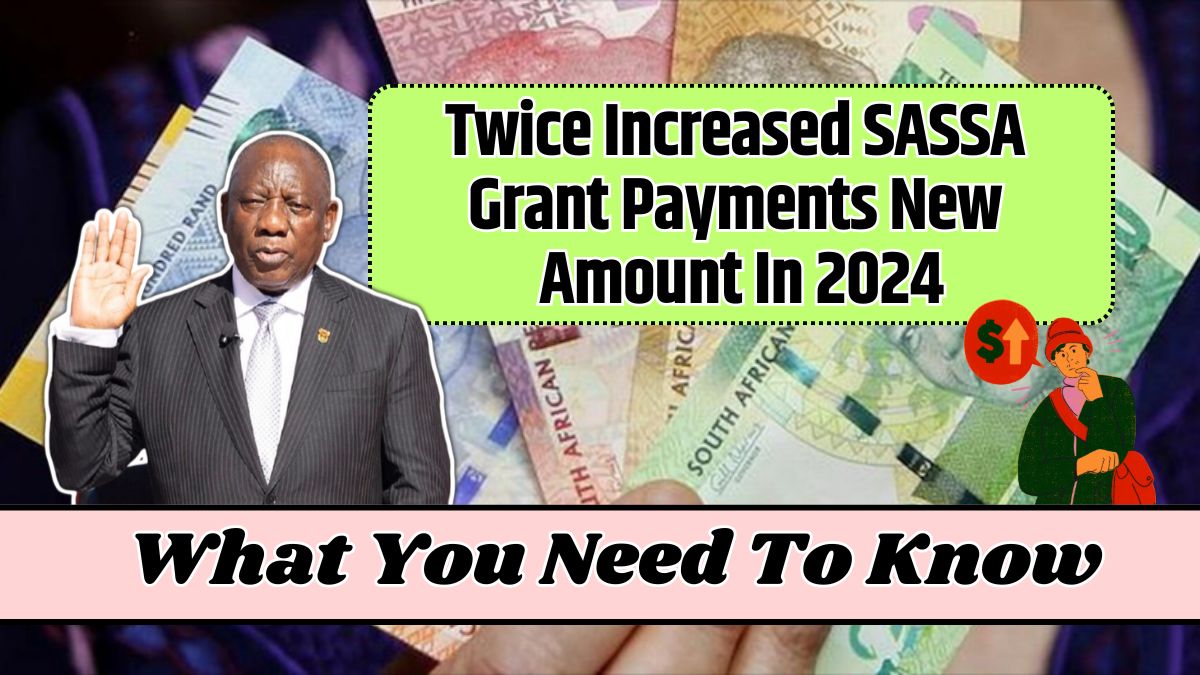 Twice Increased SASSA Grant Payments New Amount In 2024