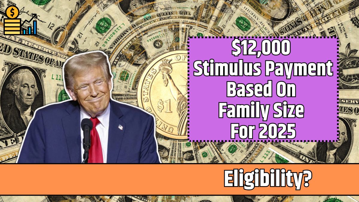 $12,000 Stimulus Payment Based On Family Size For 2025