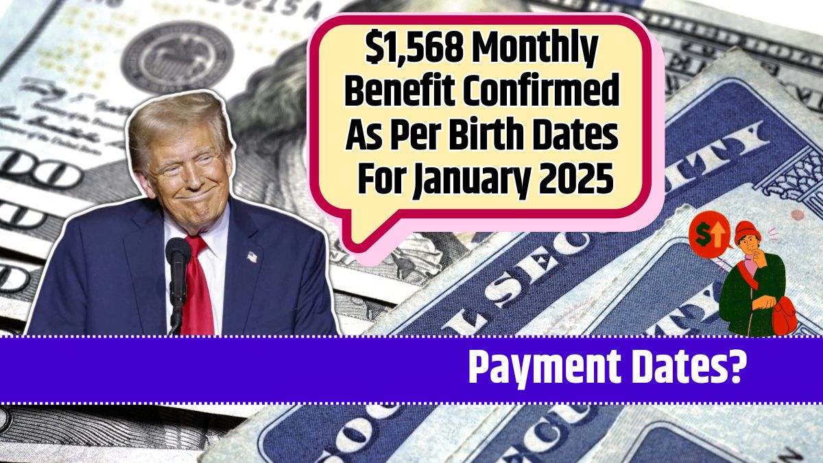 $1,568 Monthly Benefit Confirmed As Per Birth Dates For January 2025