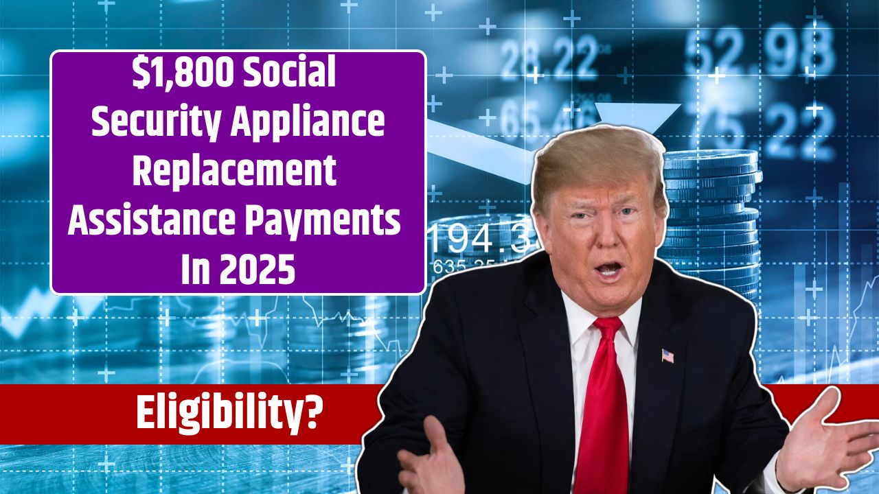 $1,800 Social Security Appliance Replacement Assistance Payments In 2025