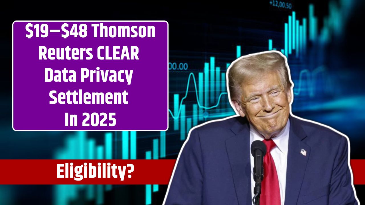 $19–$48 Thomson Reuters CLEAR Data Privacy Settlement In 2025