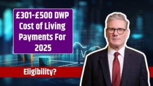 £301-£500 DWP Cost of Living Payments For 2025