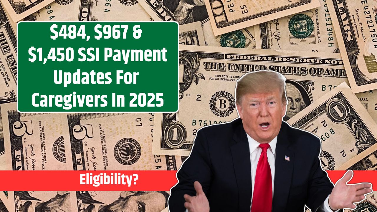 $484, $967 & $1,450 SSI Payment Updates For Caregivers In 2025