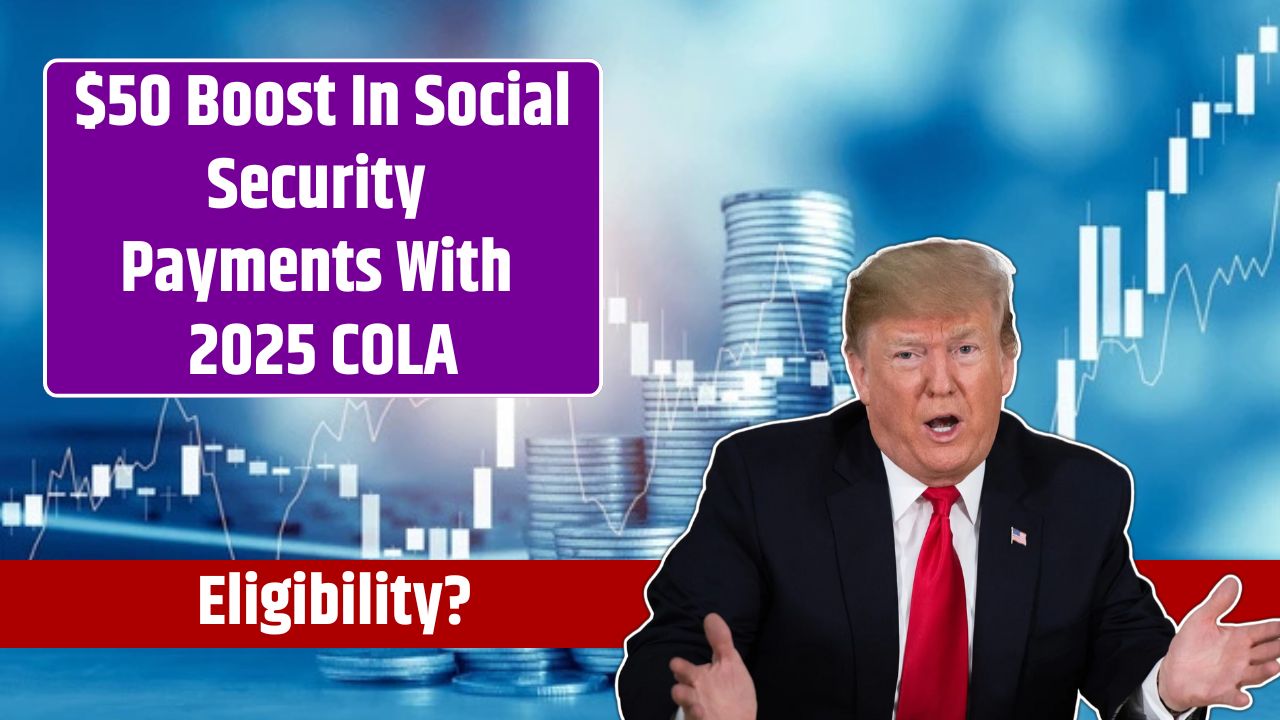 $50 Boost In Social Security Payments With 2025 COLA