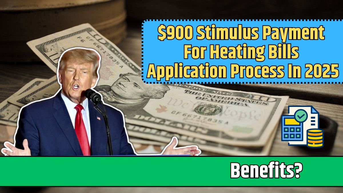 $900 Stimulus Payment For Heating Bills Application Process In 2025