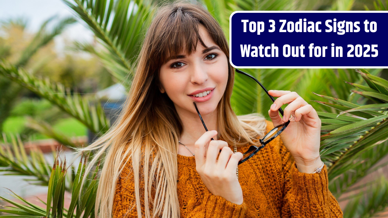 Top 3 Zodiac Signs to Watch Out for in 2025