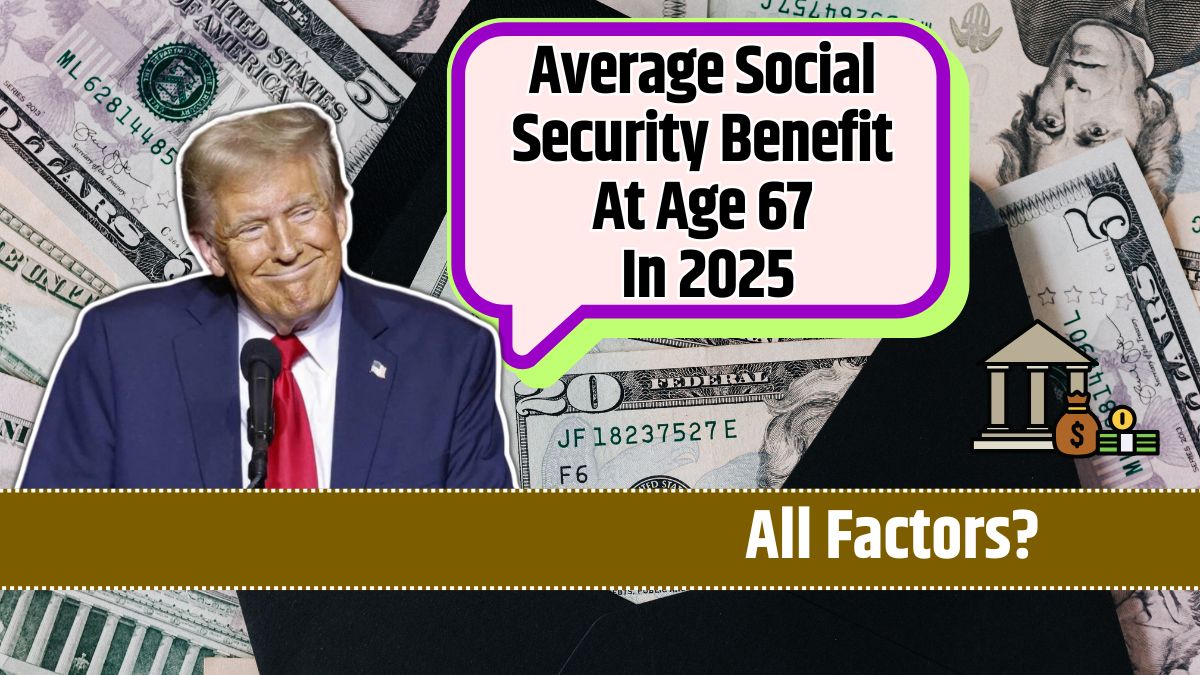 Average Social Security Benefit At Age 67 In 2025