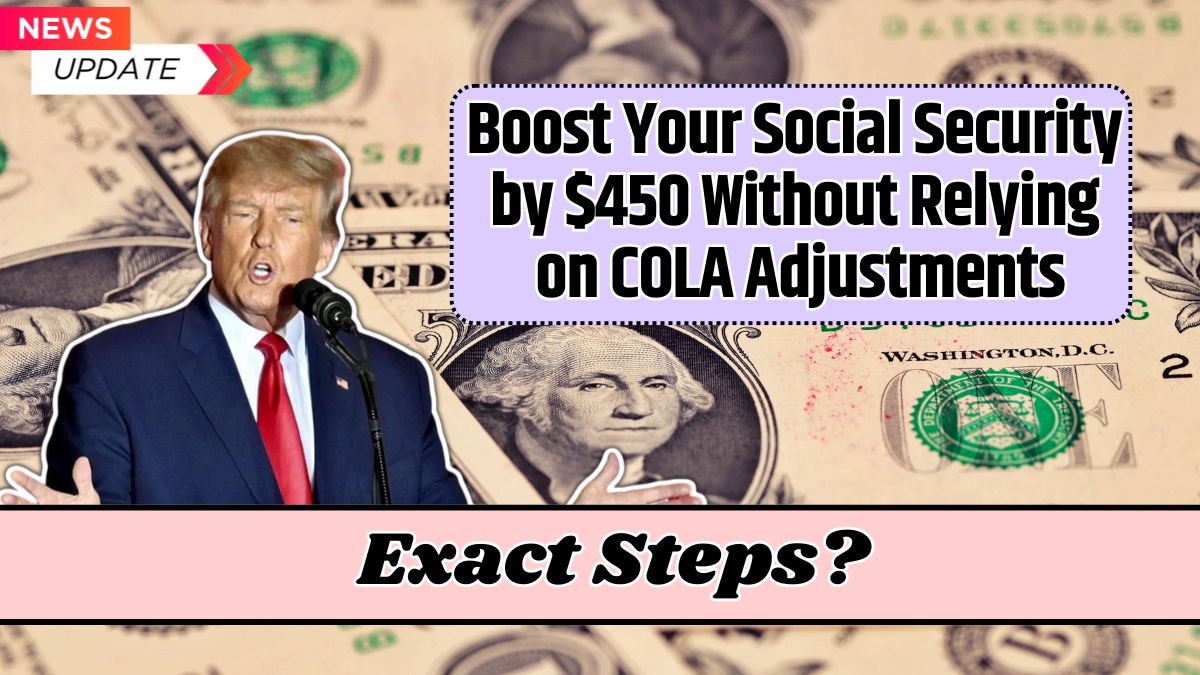 Boost Your Social Security by $450 Without Relying on COLA Adjustments