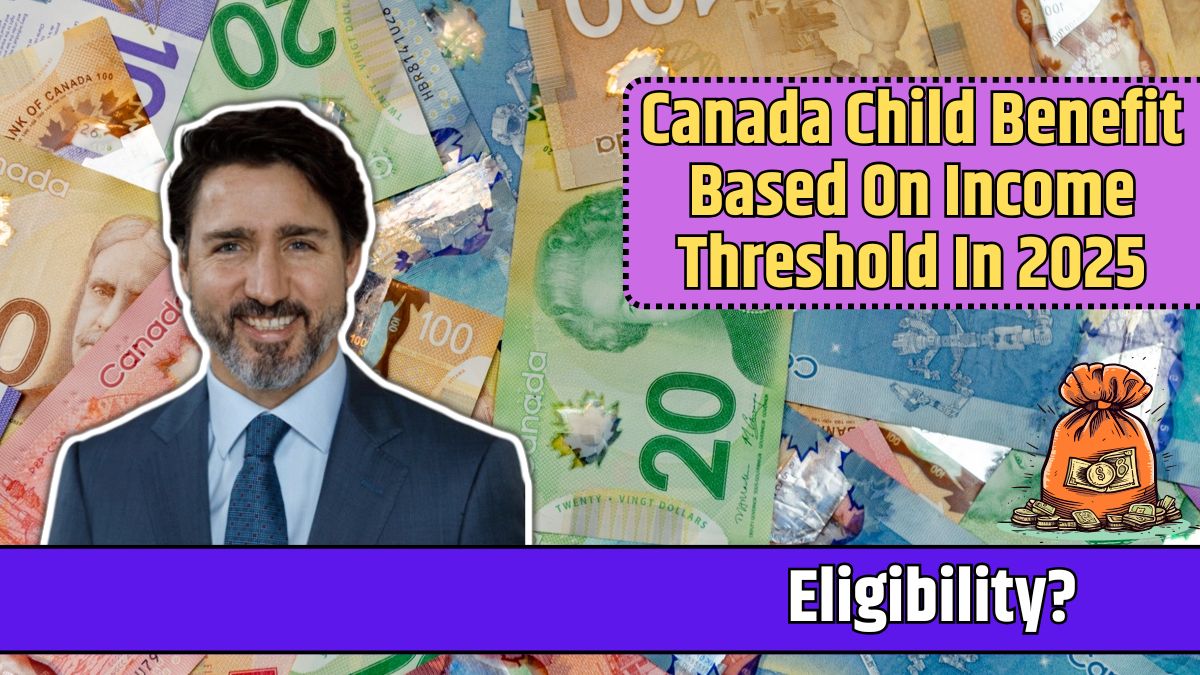 Canada Child Benefit Based On Income Threshold In 2025