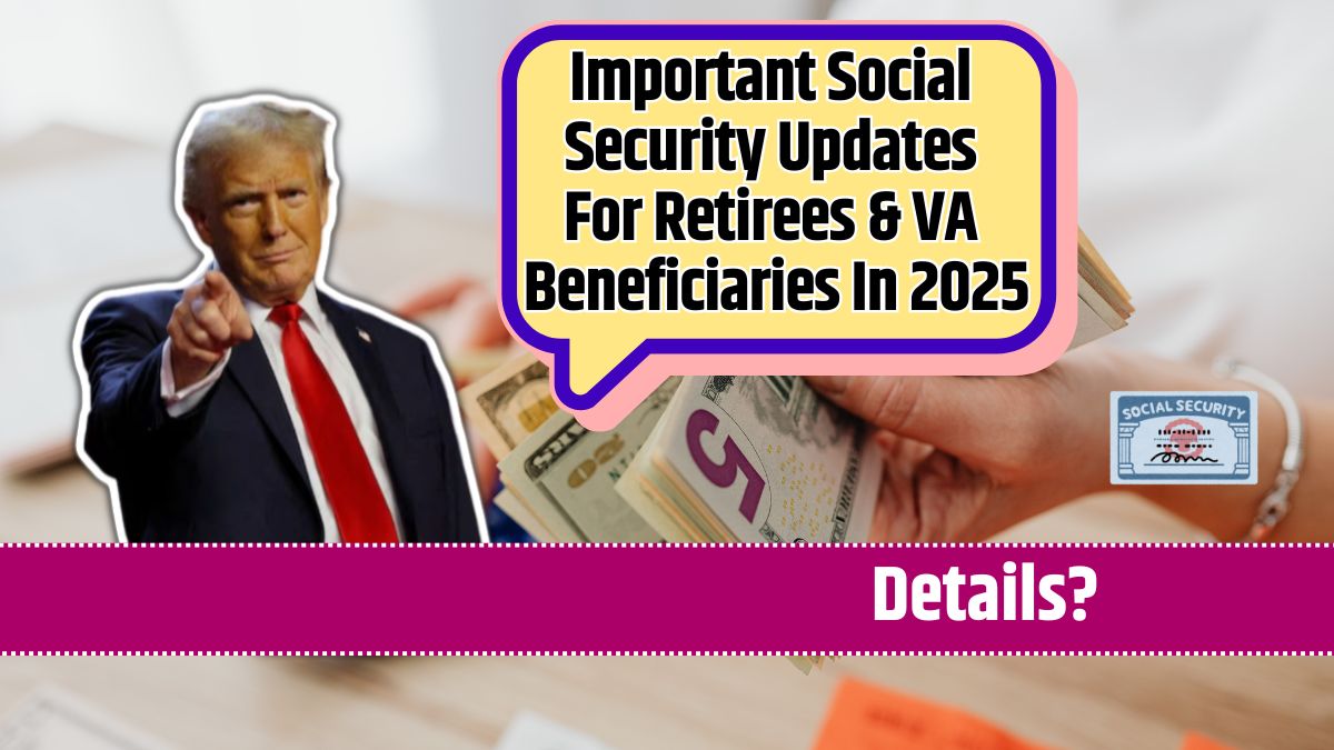 Important Social Security Updates For Retirees & VA Beneficiaries In 2025