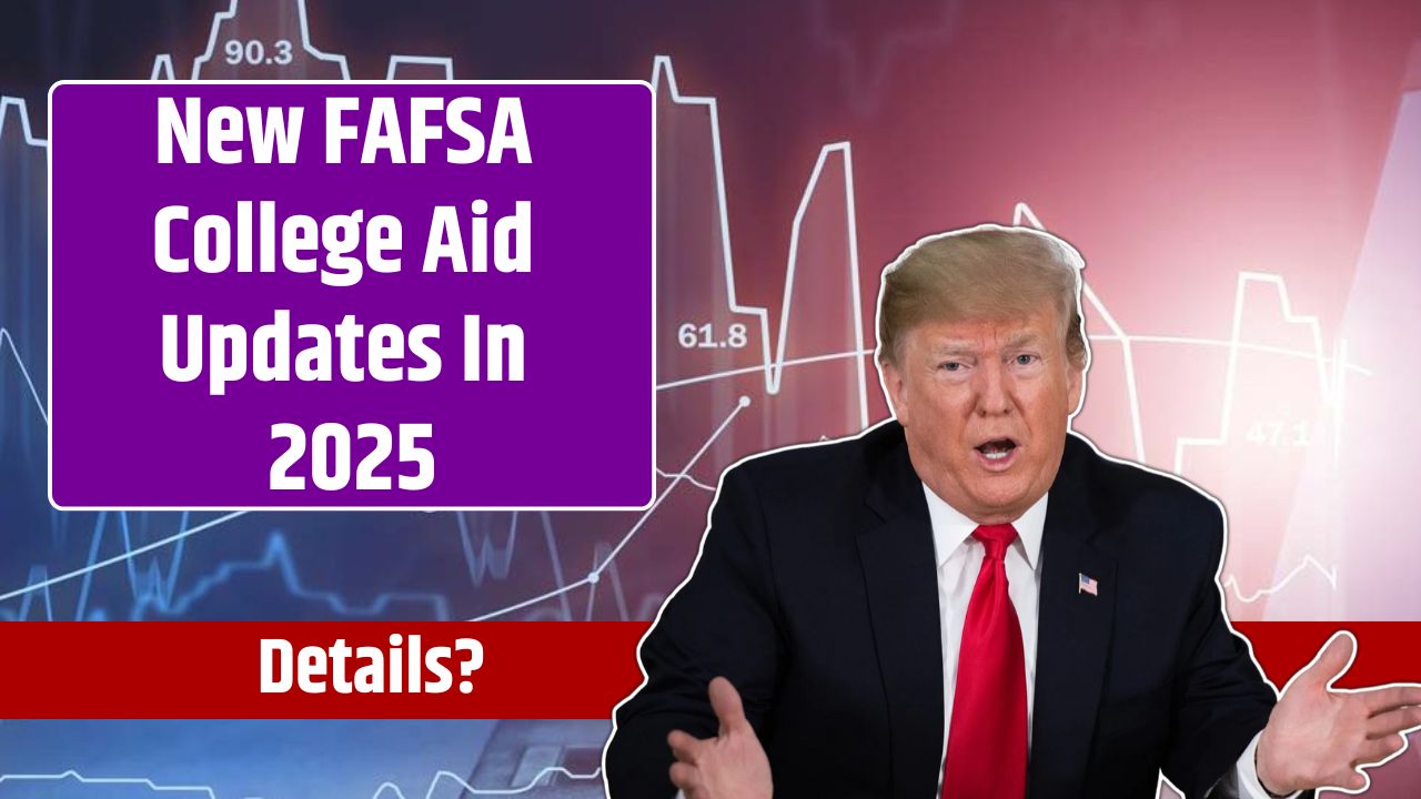 New FAFSA College Aid Updates In 2025