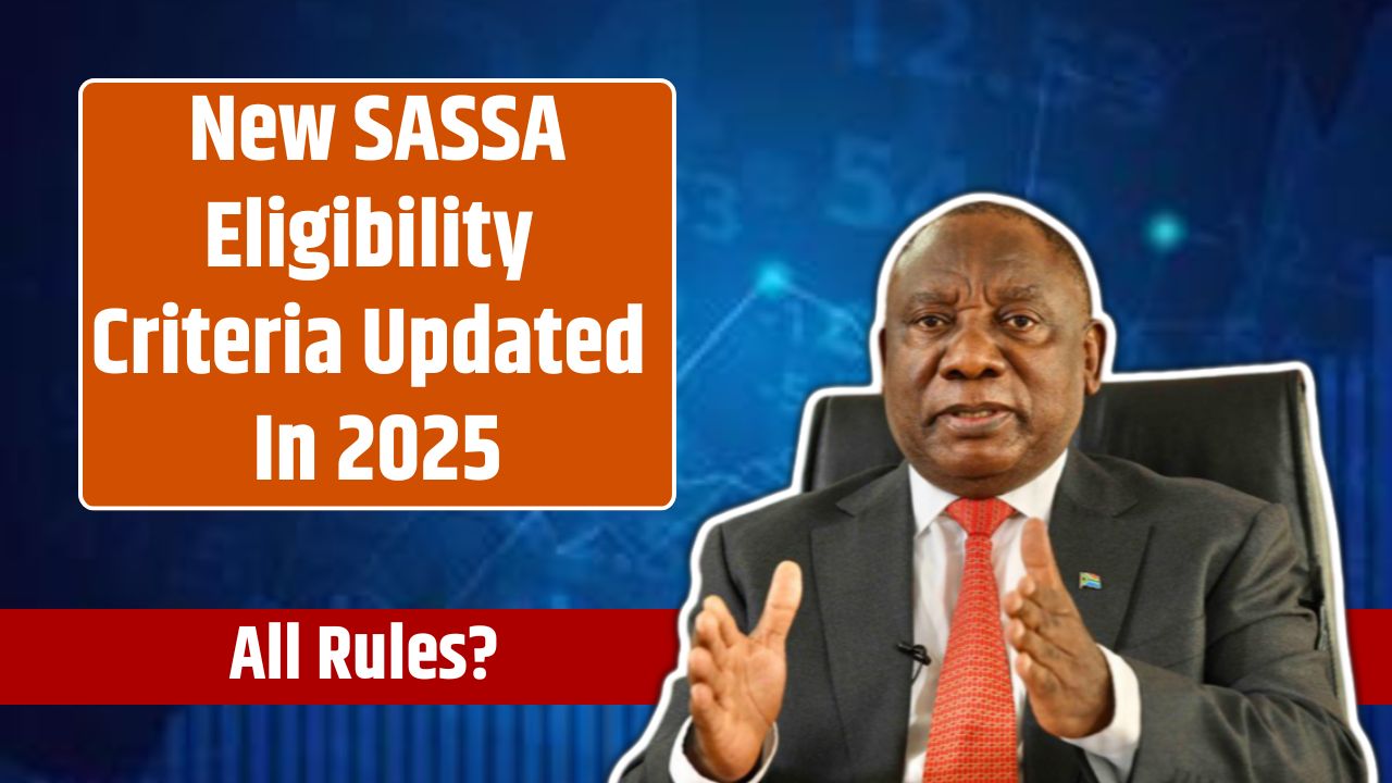 New SASSA Eligibility Criteria Updated In 2025