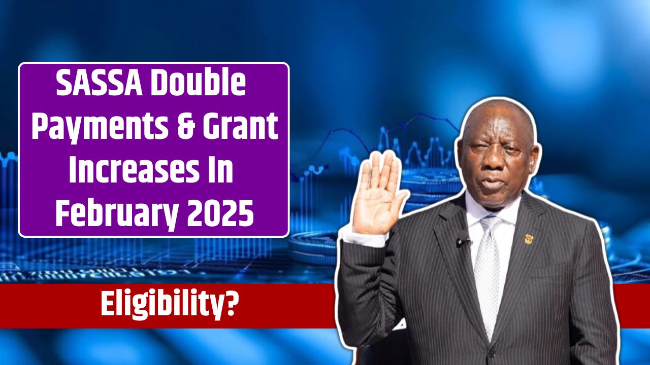 SASSA Double Payments & Grant Increases In February 2025