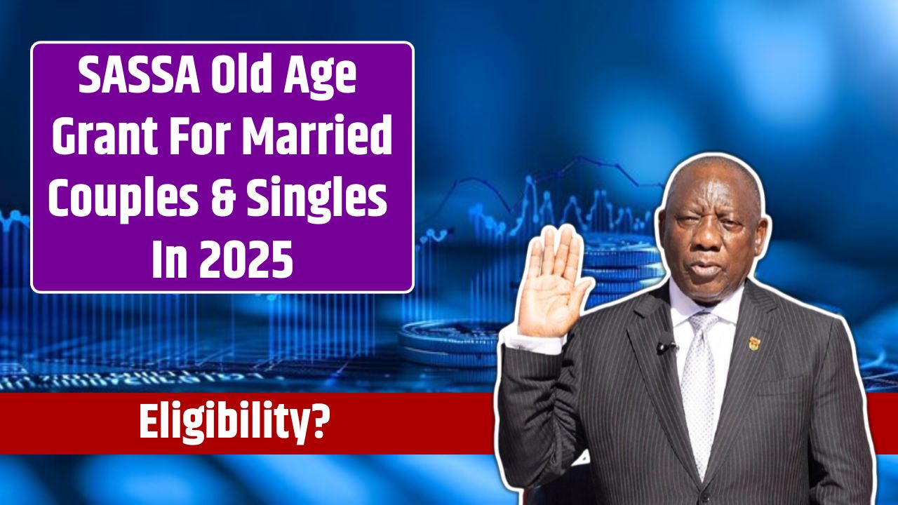 SASSA Old Age Grant For Married Couples & Singles In 2025