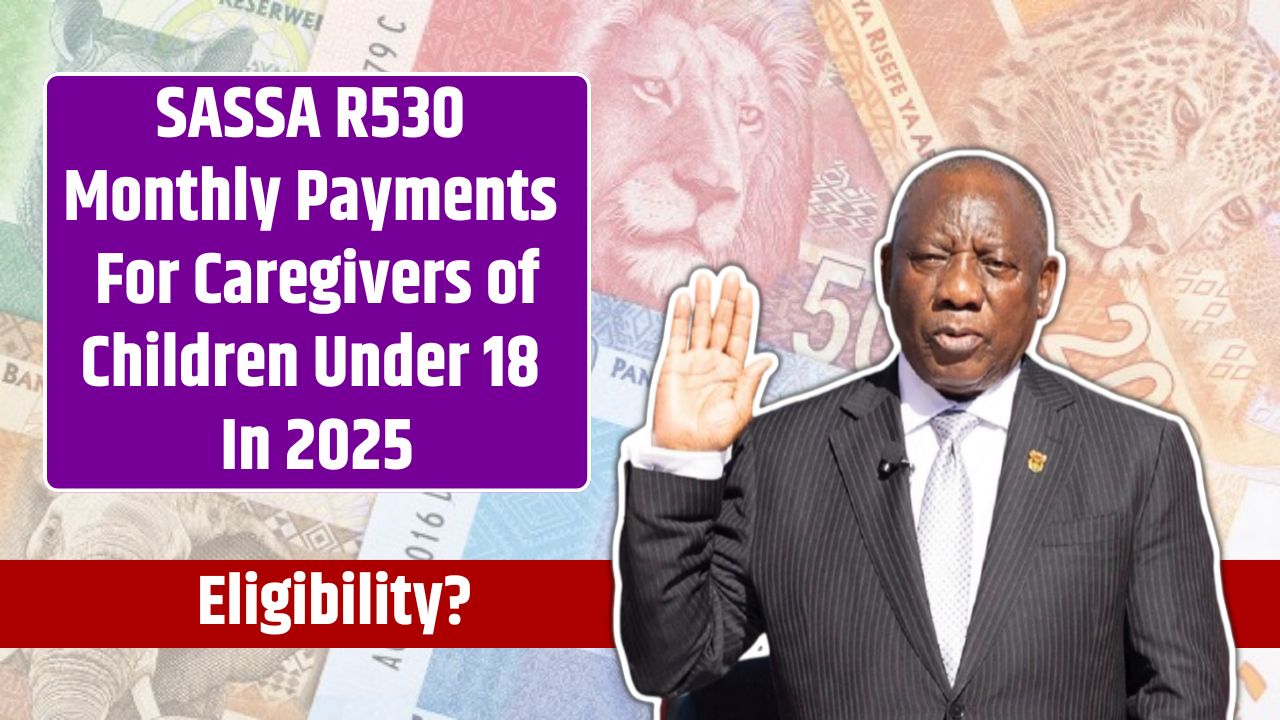 SASSA R530 Monthly Payments For Caregivers of Children Under 18 In 2025