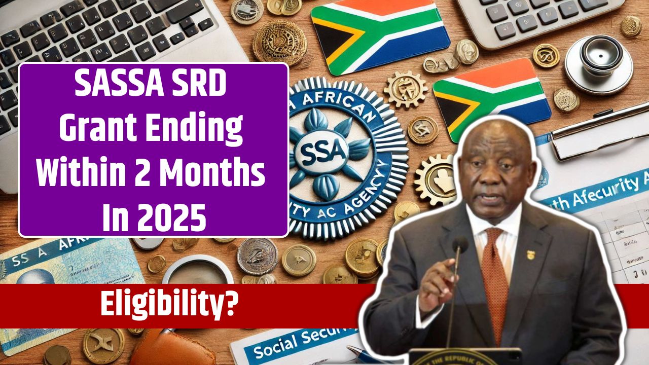 SASSA SRD Grant Ending Within 2 Months In 2025