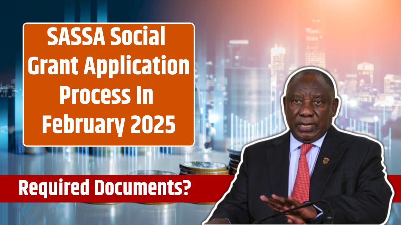 SASSA Social Grant Application Process In February 2025