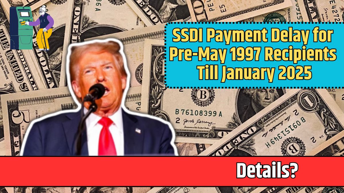 SSDI Payment Delay for Pre-May 1997 Recipients Till January 2025