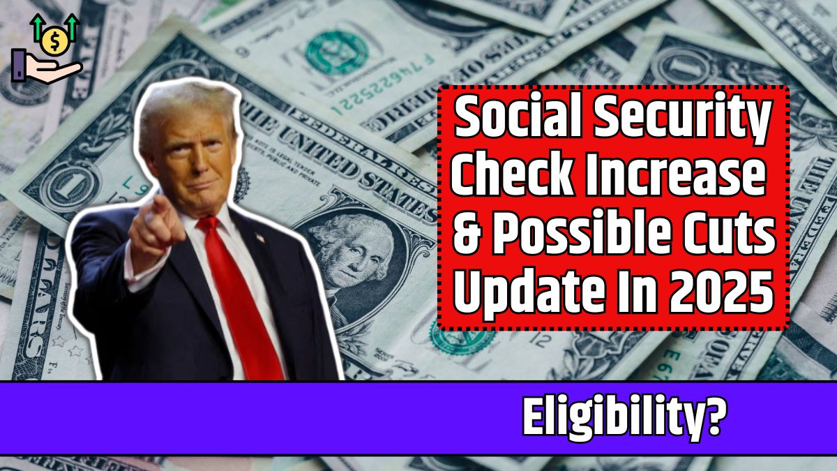 Social Security Check Increase & Possible Cuts Update In 2025