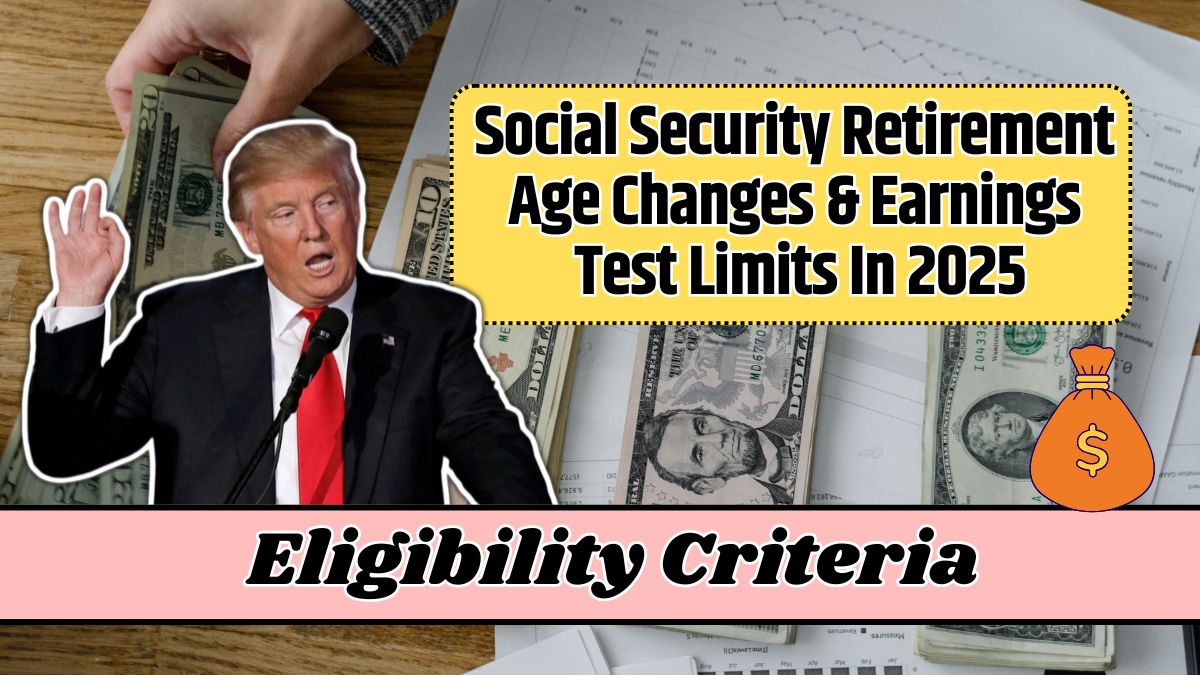 Social Security Retirement Age Changes & Earnings Test Limits In 2025