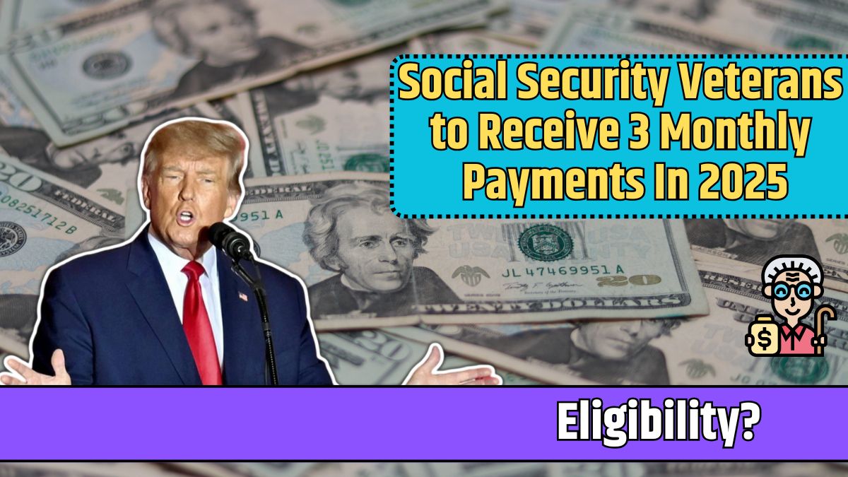 Social Security Veterans to Receive 3 Monthly Payments In 2025